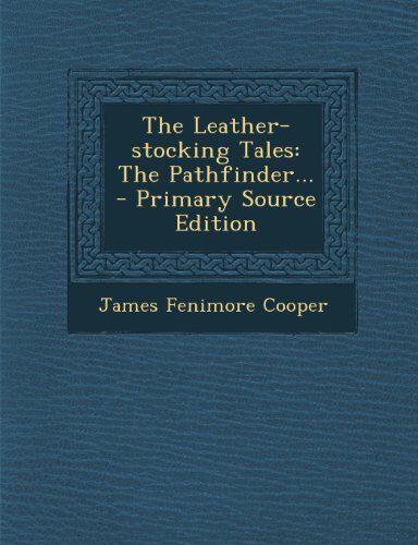 The Leather-stocking Tales: The Pathfinder... - Primary Source Edition