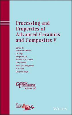 Processing and Properties of Advanced Ceramics and Composites V: Ceramic Transactions, Volume 240