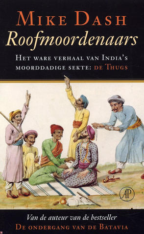 Roofmoordenaars: Het ware verhaal van India's moorddadige sekte de Thugs