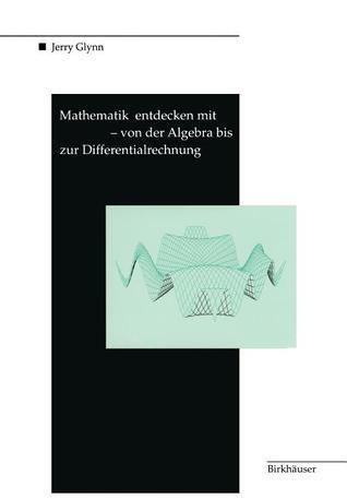 Mathematik entdecken mit DERIVE ― von der Algebra bis zur Differentialrechnung