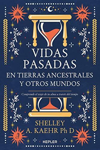 Vidas Pasadas en Tierras Ancestrales y Otros Mundos