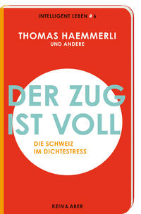 Der Zug ist voll: Die Schweiz im Dichtestress
