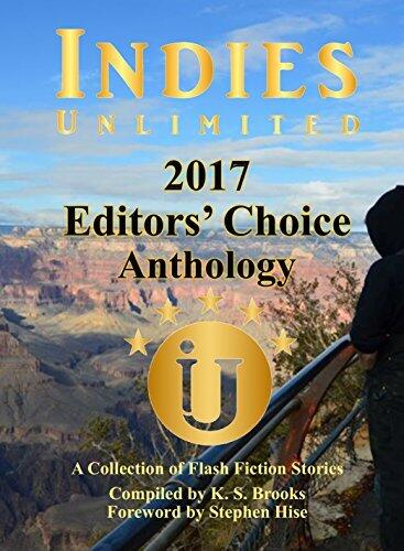 Indies Unlimited 2017 Editors' Choice Flash Fiction Anthology