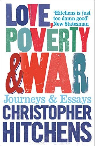 Love, Poverty and War: Journeys and Essays