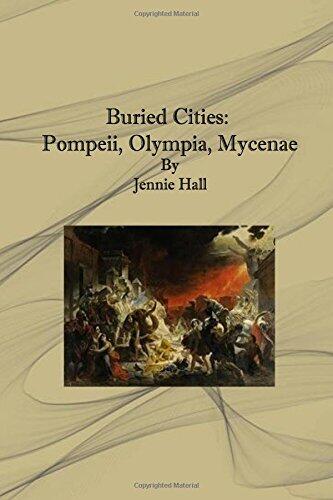 Buried Cities: Pompeii, Olympia, Mycenae