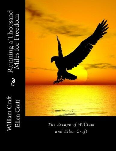 Running a Thousand Miles for Freedom: The Escape of William and Ellen Craft