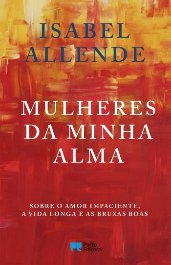 Mulheres de Minha Alma: Sobre o Amor Impaciente, a Vida Longa e as Boas Bruxas