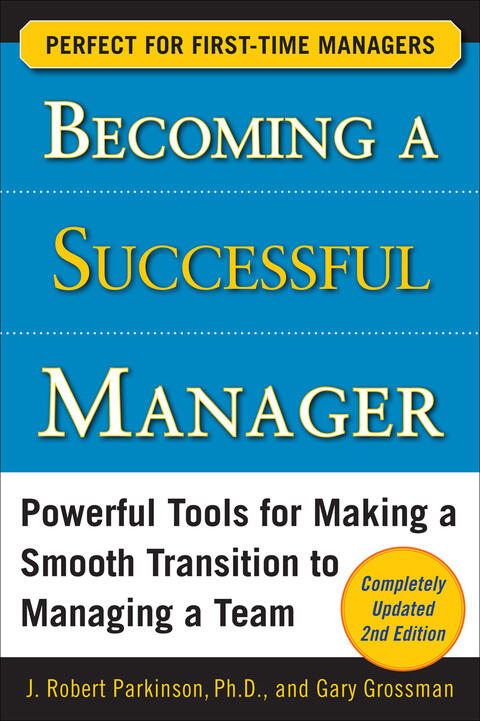 Becoming a Successful Manager: Powerful Tools for Making a Smooth Transition to Managing a Team (Second Edition)