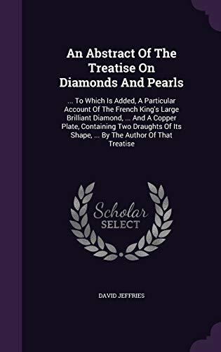 An Abstract Of The Treatise On Diamonds And Pearls: To Which Is Added, A Particular Account Of The French King's Large Brilliant Diamond, And Its Shape, By The Author Of That Treatise