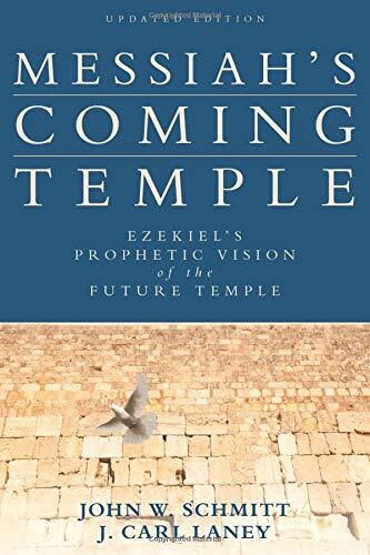 Messiah's Coming Temple: Ezekiel's Prophetic Vision of the Future Temple