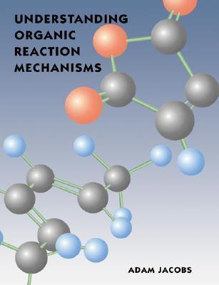 Understanding Organic Reaction Mechanisms