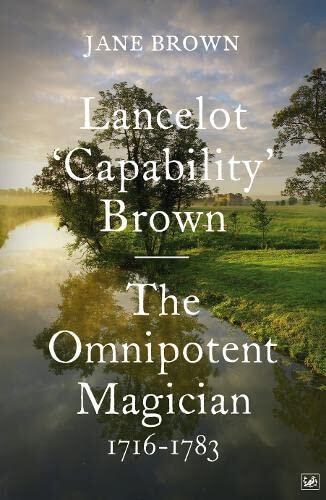 The Omnipotent Magician: Lancelot 'Capability' Brown, 1716-1783