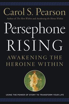 Persephone Rising: Awakening the Heroine Within