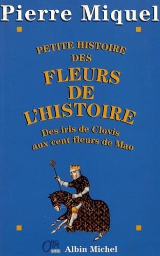 Petite Histoire des fleurs de l'Histoire: Des iris de Clovis aux cent fleurs de Mao