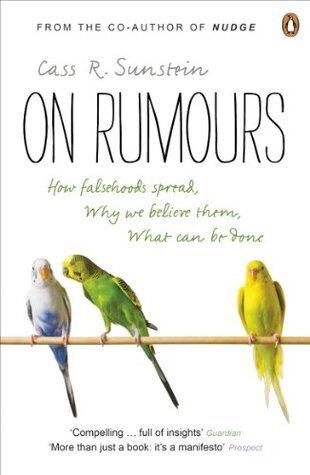 On Rumours: How Falsehoods Spread, Why We Believe Them, What Can Be Done