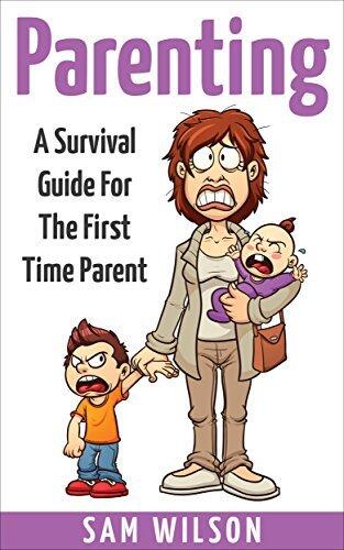 Parenting: A Survival Guide For The First Time Parent