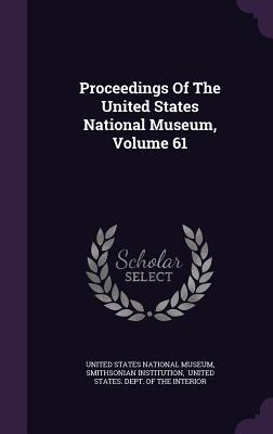 Proceedings Of The United States National Museum, Volume 61