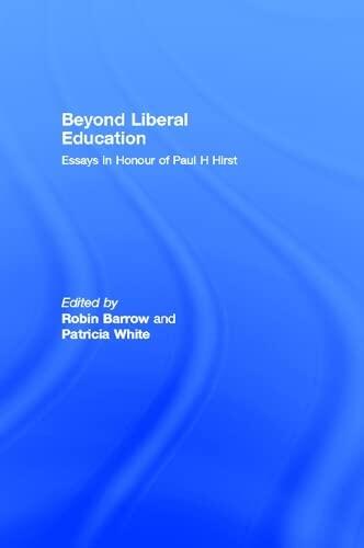 Beyond Liberal Education: Essays in Honour of Paul H Hirst
