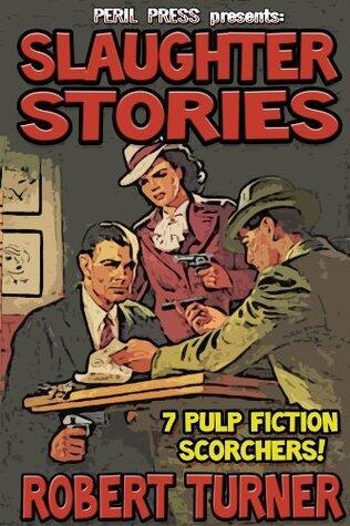 Slaughter Stories: 7 Pulp Fiction Scorchers [Illustrated]