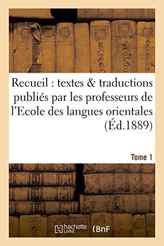 Recueil de Textes Et de Traductions Publiés Par Les Professeurs de l'Ecole Tome 1: Des Langues Orientales Vivantes