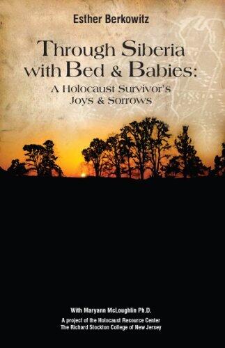 Through Siberia with Bed & Babies: A Holocaust Survivor's Joys & Sorrows