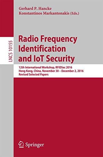 Radio Frequency Identification and IoT Security: 12th International Workshop, RFIDSec 2016, Hong Kong, China, November 30 -- December 2, 2016, Revised ... Notes in Computer Science Book 10155)