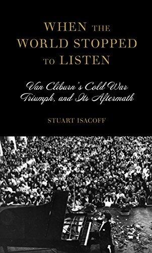 When the World Stopped to Listen: Van Cliburn's Cold War Triumph and Its Aftermath