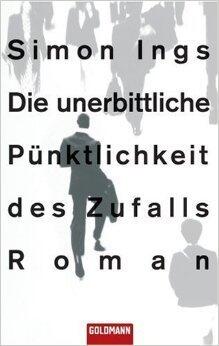 Die Unerbittliche Pünktlichkeit Des Zufalls: Roman