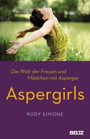 Aspergirls: Die Welt Der Frauen Und Mädchen Mit Asperger