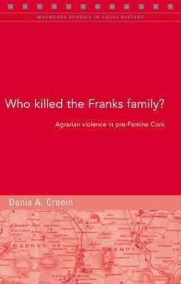 Who Killed the Franks Family?: Agrarian Violence in Pre-Famine Cork (83)