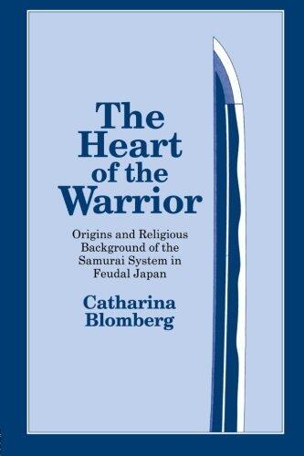 The Heart of the Warrior: Origins and Religious Background of the Samurai System in Feudal Japan