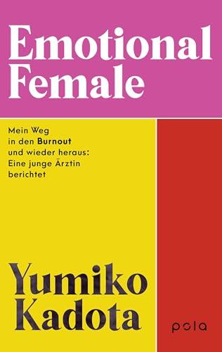 Emotional Female: Mein Weg in den Burnout und wieder heraus: Eine junge Ärztin berichtet. . Vom Kampf gegen toxische Arbeitskultur zur Selbstfindung und Stärke