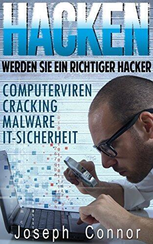 Hacken: Werden Sie ein richtiger Hacker - Computerviren, Cracking, Malware, IT-Sicherheit
