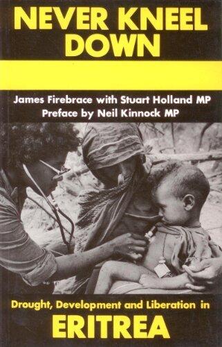 Eritrea: Never Kneel Down by James Firebrace, MD, Stuart Holland, MD (1985) Paperback