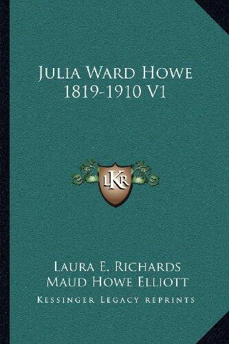 Julia Ward Howe 1819-1910 Volume 1