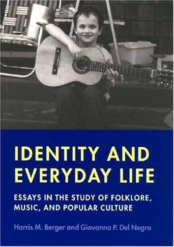 Identity and Everyday Life: Essays in the Study of Folklore, Music and Popular Culture (Music/Culture)