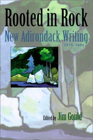 Rooted in Rock: New Adirondack Writing, 1980-2000 (Adirondack Museum Books)