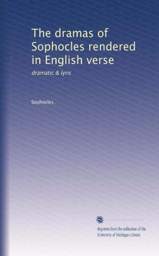 The dramas of Sophocles rendered in English verse: dramatic & lyric