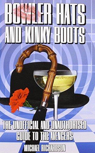 Bowler Hats and Kinky Boots: The Unofficial and Unauthorised Guide to "The Avengers"