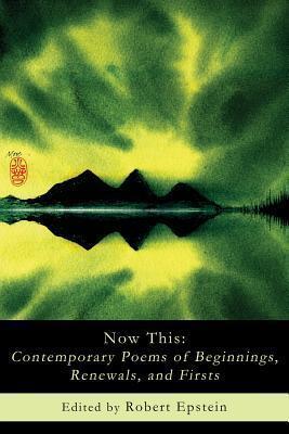 Now This: Contemporary Poems of Beginnings, Renewals, and Firsts
