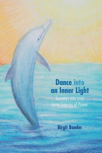 Dance Into Your Inner Light: Journeys into your inner sources of power