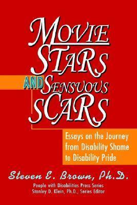 Movie Stars and Sensuous Scars: Essays on the Journey from Disability Shame to Disability Pride