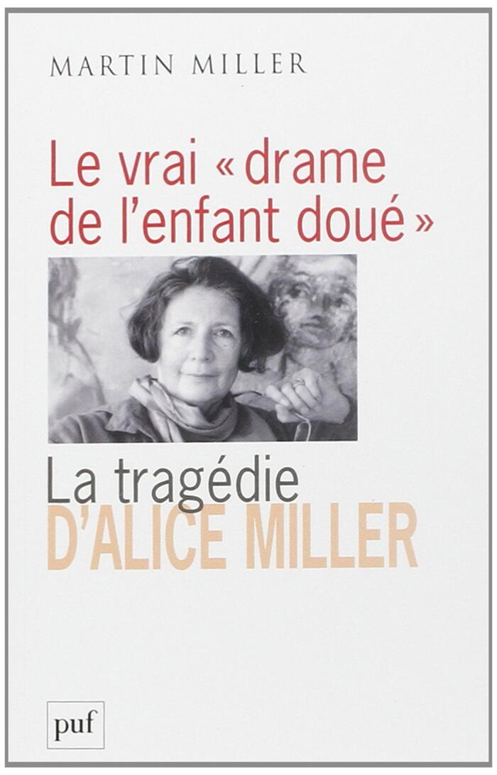 Le vrai "drame de l'enfant doué" : la tragédie d'Alice Miller : l'effet des traumatismes de guerre dans la famille