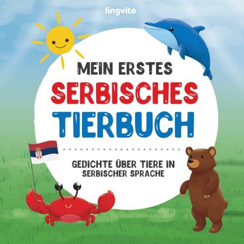 Mein erstes serbisches Tierbuch: Gedichte über Tiere in serbischer Sprache: Eine herzerwärmende Sammlung von Versen über Wildtiere, Haustiere und mehr ... für zweisprachige Kinder)