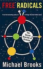 Free radicals : the secret anarchy of science