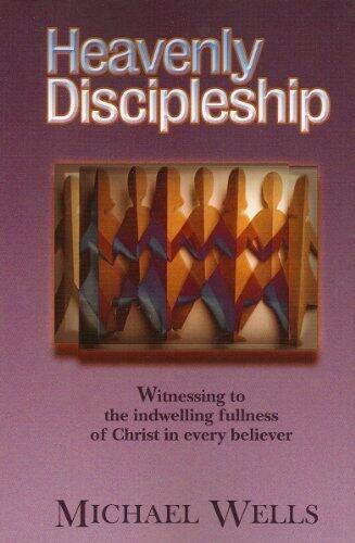Heavenly Discipleship: Witnessing to the indwelling fullness of Christ in every believer