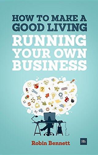 How to Make a Good Living Running Your Own Business: A Low-cost Way to Start a Business You Can Live Off