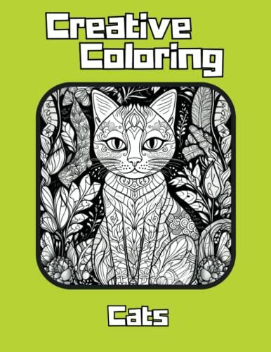 Creative Coloring: Cats: Adult coloring book for mindfulness relaxation, cuddly cats coloring, intricate high detailed designs, fun easy coloring for all skill levels, coloring book for cat lovers