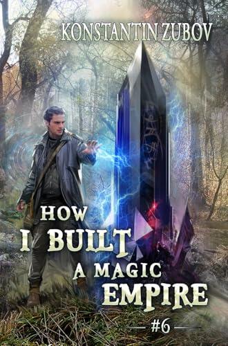 How I Built a Magic Empire (Book 6): A Portal Progression Fantasy Series
