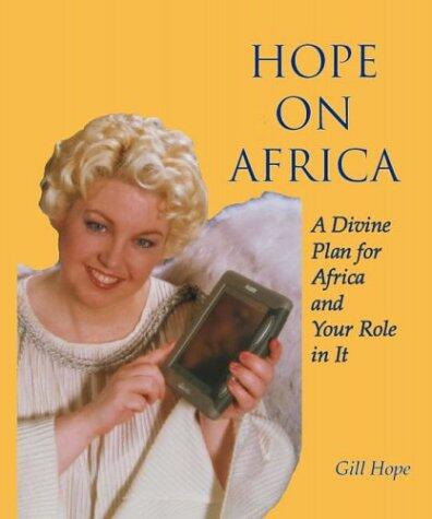 Hope on Africa - A Divine Plan for Africa and Your Role in It